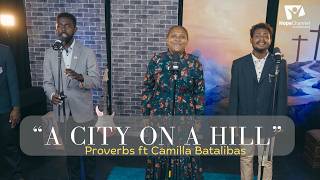 A City On A Hill | Proverbs Singing Ministry ft Camilla Batalibasi