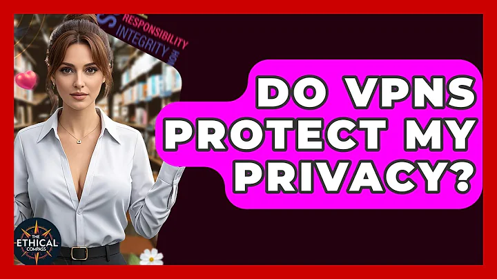Do VPNs Protect My Privacy? - The Ethical Compass