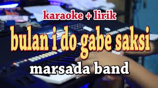 BULAN I DO GABE SAKSI [KARAOKE] MARSADA BAND