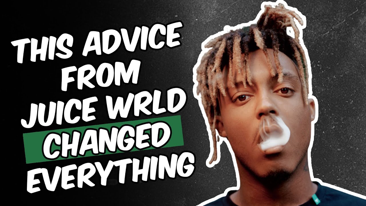THIS ADVICE FROM JUICE WRLD CHANGED MY LIFE YouTube