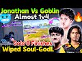 Jonathan Vs Goblin🥶 Wiped Soul &amp; GodL😱 1v3🔥 Solo 8 Finishes😲