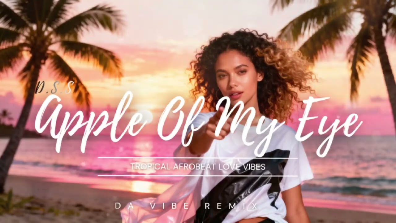 APPLE OF MY EYE – Tropical House Afrobeat Love Vibes REMIX | DA VIBE. (Official Audio)