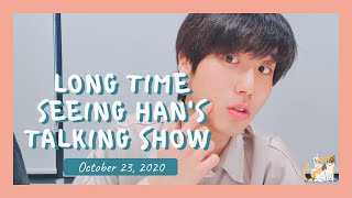[HAN Live] 201023 Long Time Seeing HAN's Talking Show Haha