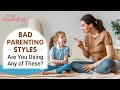 Harmful Parenting Styles :  Are You Using Any of These?