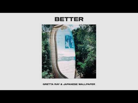 Gretta Ray & Japanese Wallpaper - Better (Official Audio)