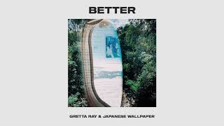 Gretta Ray & Japanese Wallpaper - Better (Official Audio)