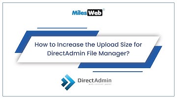 How to Increase the Upload Size for DirectAdmin File Manager? | MilesWeb