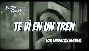 Los Enanitos Verdes - Te vi en un tren (Letra)