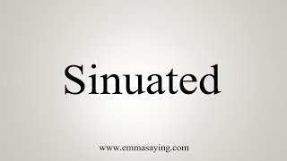 How To Say Sinuated