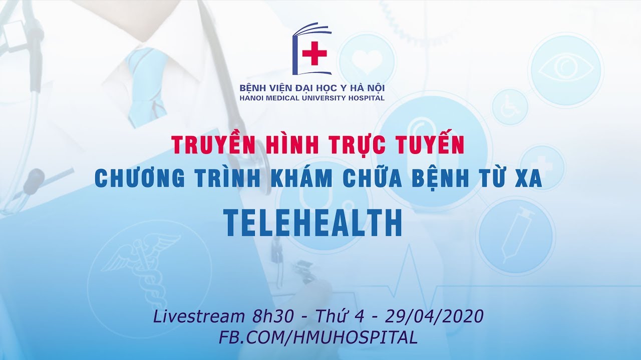 [TRỰC TIẾP] CHƯƠNG TRÌNH KHÁM CHỮA BỆNH TỪ XA TELEHEALTH - BỆNH VIỆN ĐẠI HỌC Y HÀ NỘI