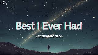 Best I Ever Had (Grey Sky Morning) - Vertical Horizon (Lyrics) 🐝🎧