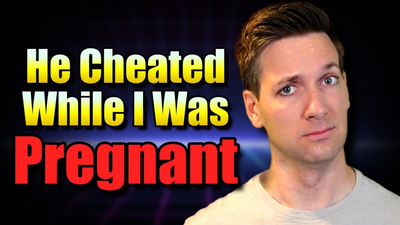 Boyfriend Cheated While I was Pregnant, Should I Forgive Him? AITA