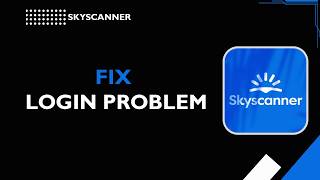 How to Fix Skyscanner Login Problem