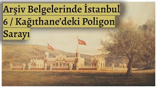 Arşiv Belgelerinde İstanbul 6 Kağıthane Deki Poligon Sarayı