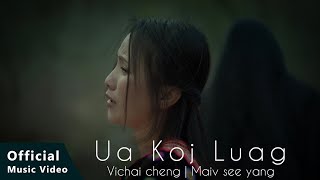 UA KOJ LUAG -Vichai Cheng | Maiv See Yaj (Official Music Video) Nkauj Tawm Tshiab 2023