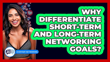 Why Differentiate Short-term And Long-term Networking Goals? - Everyday-Networking