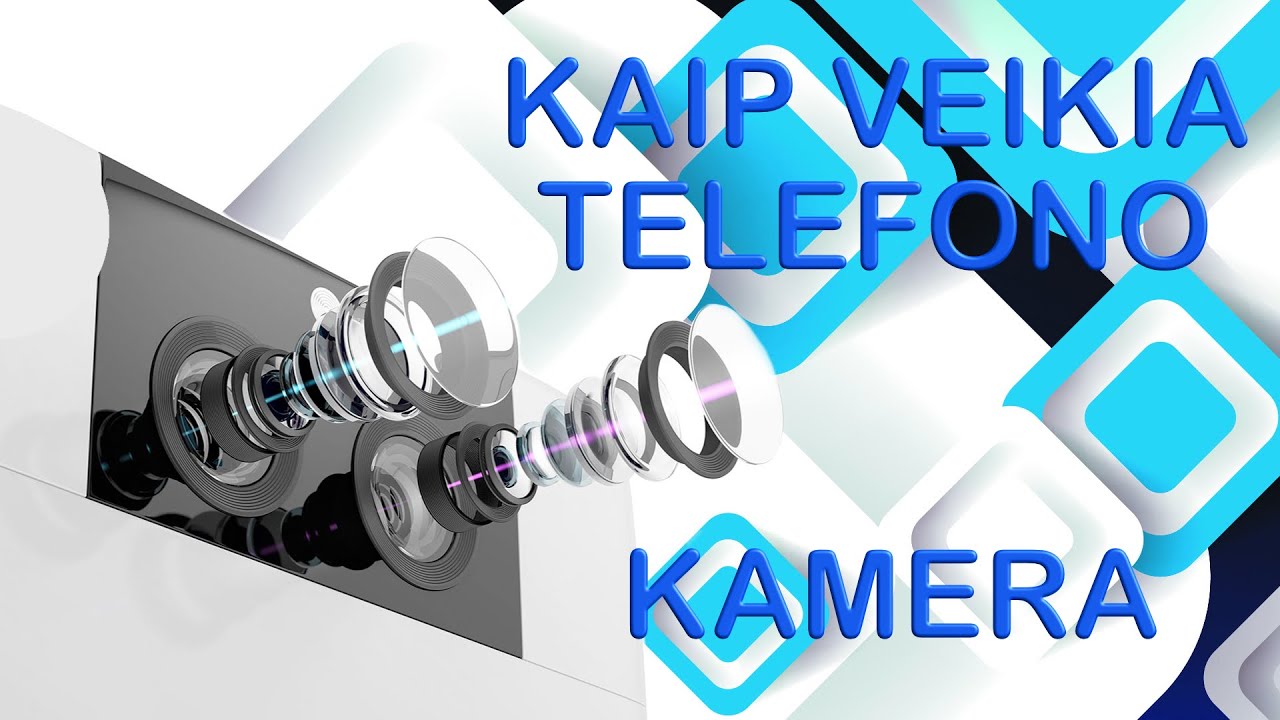 Telefono kamera - kaip ji veikia ir kokie komponentai atsako už foto kokybę?
