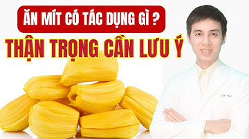 Ăn Mít Có Tác Dụng Gì ? Những Thận Trọng Cần Lưu Ý ! | Dược sĩ Đạt