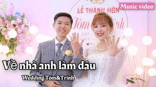 [ MV ] Về nhà anh làm dâu | Đám cưới Tôm \& Trinh | Tôm channel official