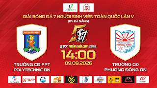 🔴TRỰC TIẾP: CĐ FPT POLYTECHNIC ĐÀ NẴNG  -  CĐ PHƯƠNG ĐÔNG ĐÀ NẴNG | SV7 THIÊN KHÔI CUP 2026