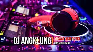 DJ ANGKLUNG TERBARU 2020 - DISAAT AKU PERGI