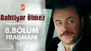 Bahtiyar Ölmez - 8. Bölüm Fragmanı