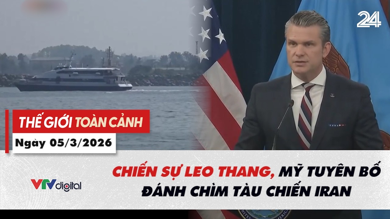 Thế giới toàn cảnh ngày 05/3: Chiến sự leo thang, Mỹ tuyên bố đánh chìm tàu chiến Iran | VTV24