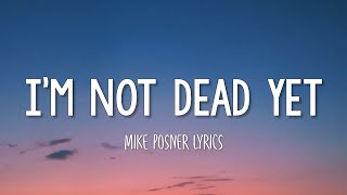 Mike Posner - I'm Not Dead Yet (Lyrics)