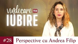 Vindecare prin Iubire | Perspective cu Andrea Filip ep. 28 Partea 2/2
