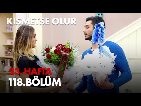 Kısmetse Olur 23. Hafta 118. Bölüm Full Bölüm