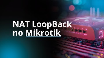 Como configurar Hairpin NAT em roteadores Mikrotik (Loopback NAT)