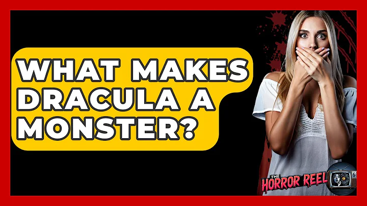 What Makes Dracula A Monster? - The Horror Reel