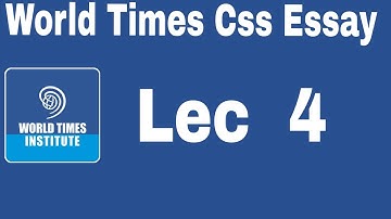 LECTURE 4 CSS ESSAY  || WORLD TIMES  || SALMAN KAZMI
