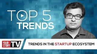 Trends In The Startup Eco System Yourstory