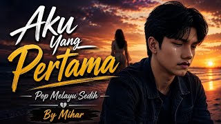 Aku Yang Pertama  Mihar  Lagu Melayu Sedih Bikin Galau 