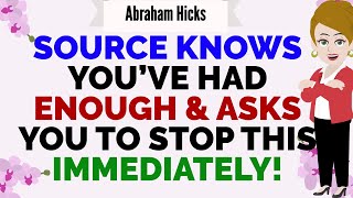SOURCE KNOWS YOU’VE HAD ENOUGH & ASKS YOU TO STOP THIS IMMEDIATELY!✨🙏Abraham Hicks 2025