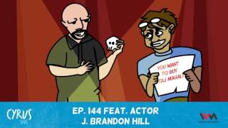 Cyrus Says Ep. 144 feat. Actor J. Brandon Hill