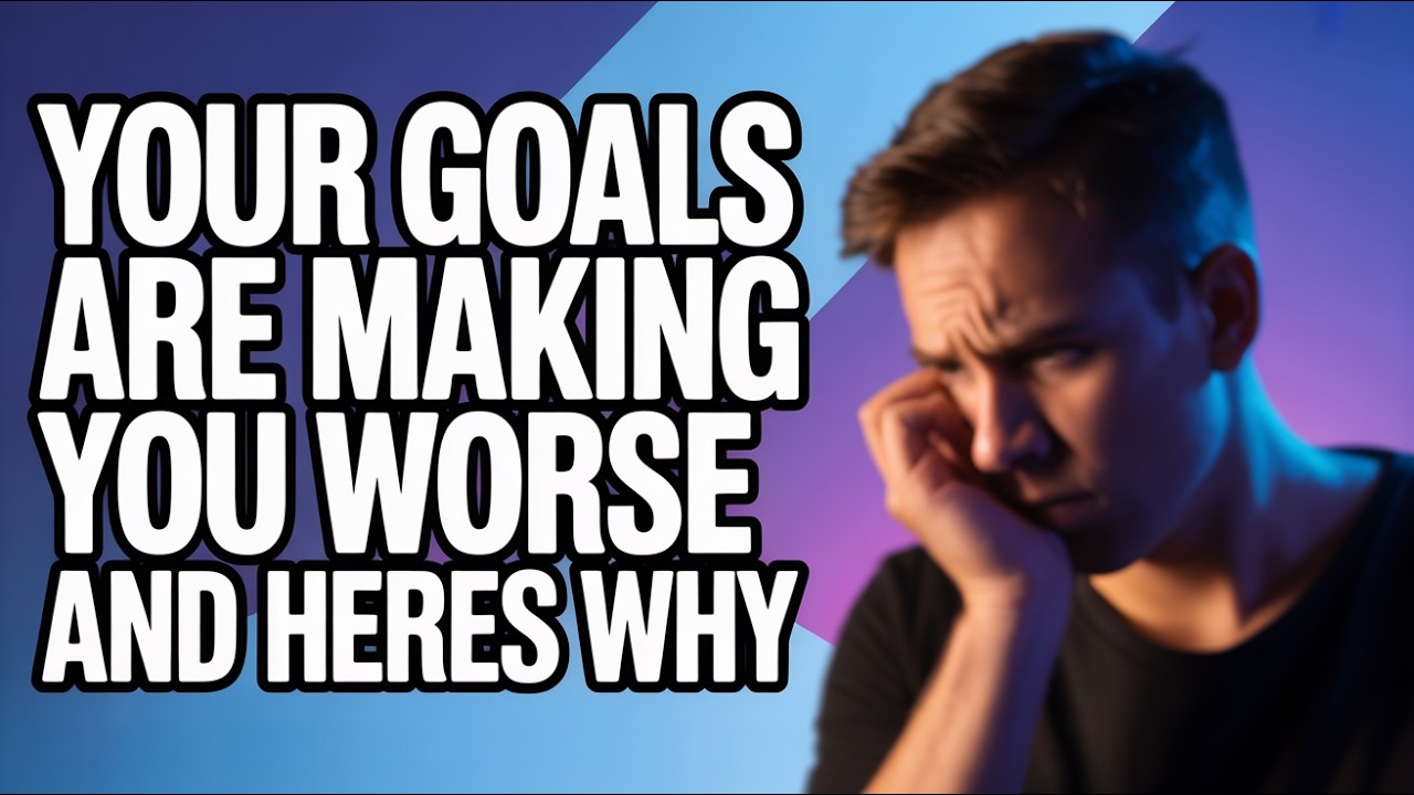 Your Goals Are Making You Worse | Here's Why
