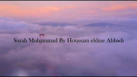 سورة -محمد -للقارئ ( حسام الدين عبادي) قراءة هادئة مريحة للنفس Surah muhammad by Hossam Aldin abaddi