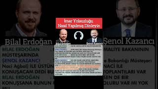 İmar Yolsuzluğu Nasıl Yapılmış Bilal Erdoğan Ve Şenol Kazanc Telefon Konuşması