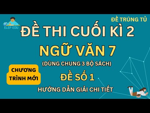 [ ĐỀ THI CUỐI KÌ 2 ]| LỚP 7 | NGỮ VĂN 7 | ĐỀ CHÍNH THỨC SỐ 1 | GIẢI CHI TIẾT| DÙNG CHUNG 3 BỘ SÁCH - youtube