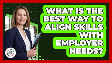 What Is The Best Way To Align Skills With Employer Needs?