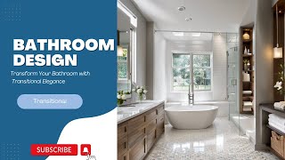 Details Transform Your Bathroom with Transitional Elegance | Interior Design Playlist Update