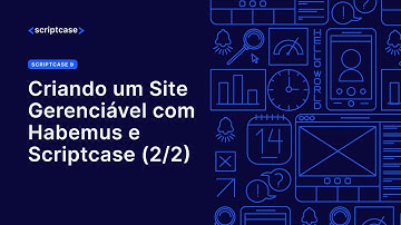 Criando um Site Gerenciável com Habemus e Scriptcase (2/2)