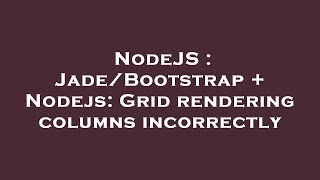 NodeJS : Jade/Bootstrap + Nodejs: Grid rendering columns incorrectly