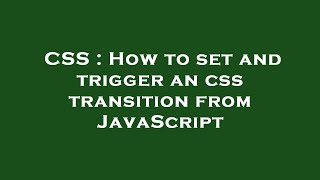 CSS : How to set and trigger an css transition from JavaScript