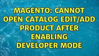 Magento: Cannot open catalog edit/add product after enabling developer mode (2 Solutions!!)