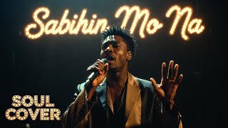 Sabihin Mo Na - (Soul Cover)