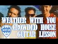 Weather With You by Crowded House Guitar Lesson / Tutorial