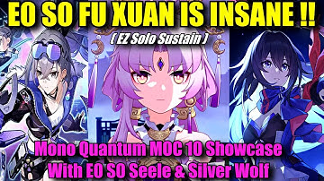 E0 S0 FU XUAN EZ SOLO SUSTAIN !! MOC 10 Mono Quantum with E0 S0 Seele & Silver Wolf | INSANE TANK !!